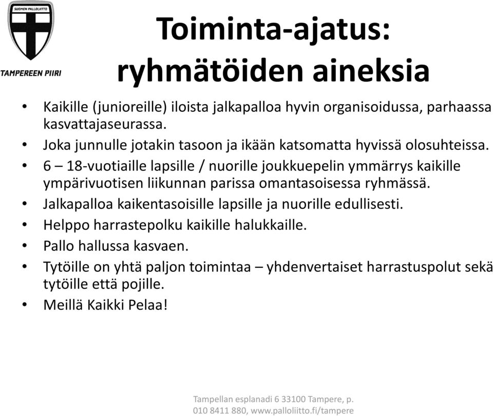 6 18-vuotiaille lapsille / nuorille joukkuepelin ymmärrys kaikille ympärivuotisen liikunnan parissa omantasoisessa ryhmässä.