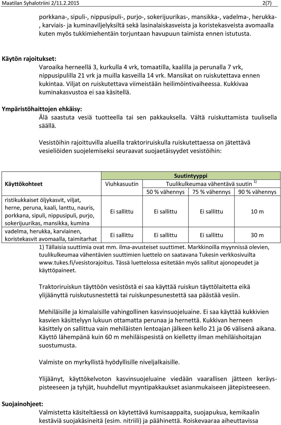 myös tukkimiehentäin torjuntaan havupuun taimista ennen istutusta.