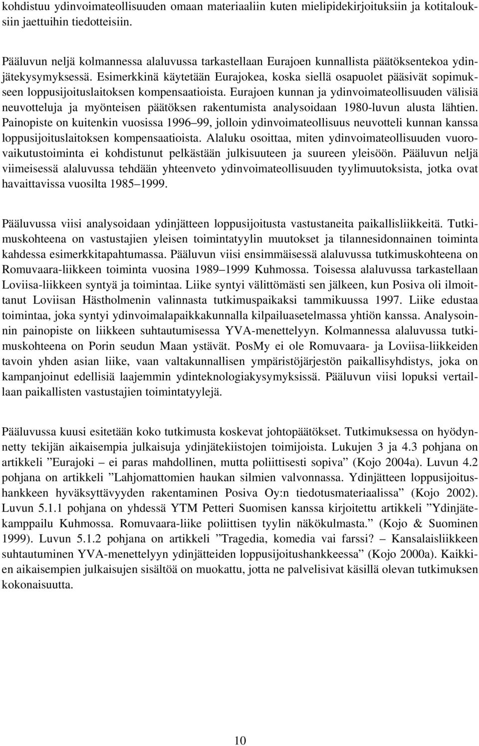 Esimerkkinä käytetään Eurajokea, koska siellä osapuolet pääsivät sopimukseen loppusijoituslaitoksen kompensaatioista.