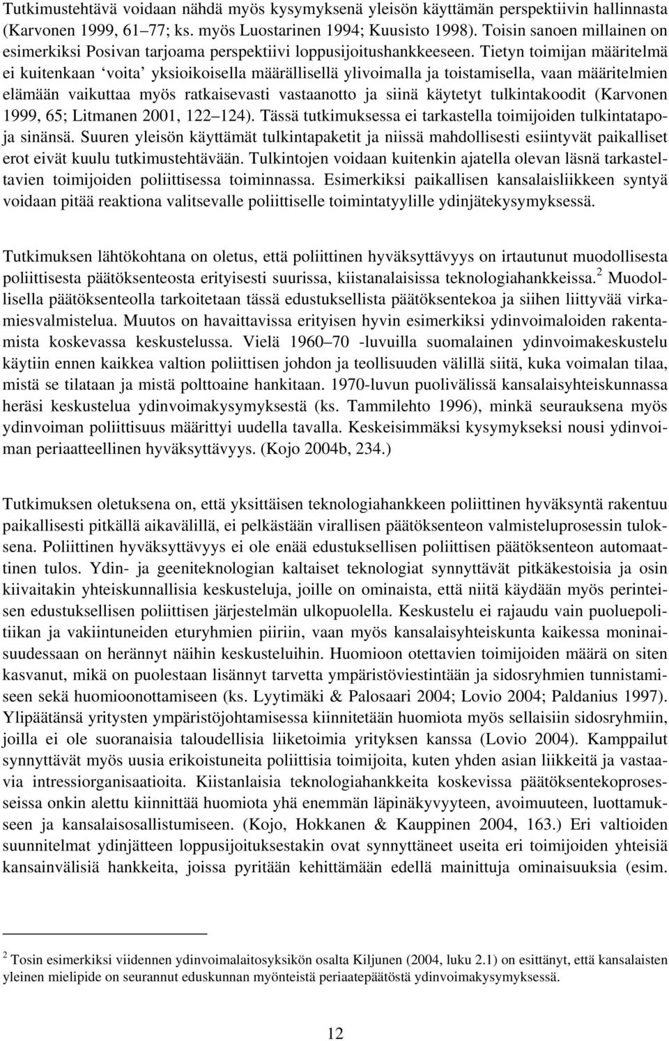Tietyn toimijan määritelmä ei kuitenkaan voita yksioikoisella määrällisellä ylivoimalla ja toistamisella, vaan määritelmien elämään vaikuttaa myös ratkaisevasti vastaanotto ja siinä käytetyt