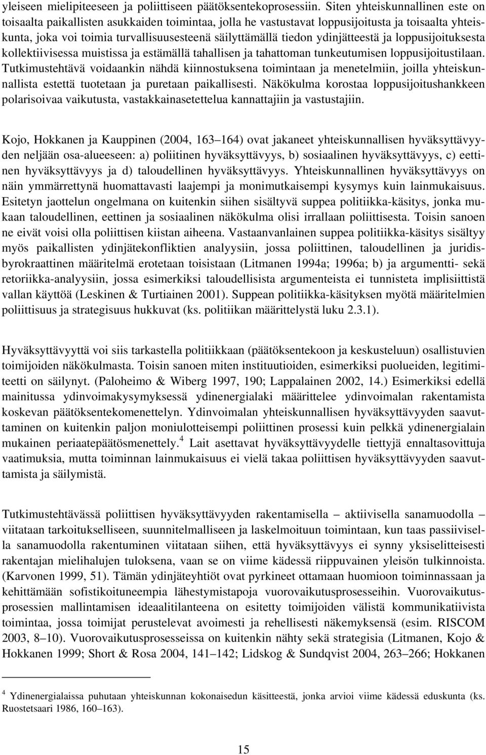 ydinjätteestä ja loppusijoituksesta kollektiivisessa muistissa ja estämällä tahallisen ja tahattoman tunkeutumisen loppusijoitustilaan.