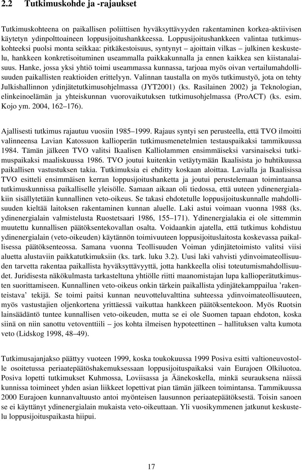 kaikkea sen kiistanalaisuus. Hanke, jossa yksi yhtiö toimi useammassa kunnassa, tarjoaa myös oivan vertailumahdollisuuden paikallisten reaktioiden erittelyyn.