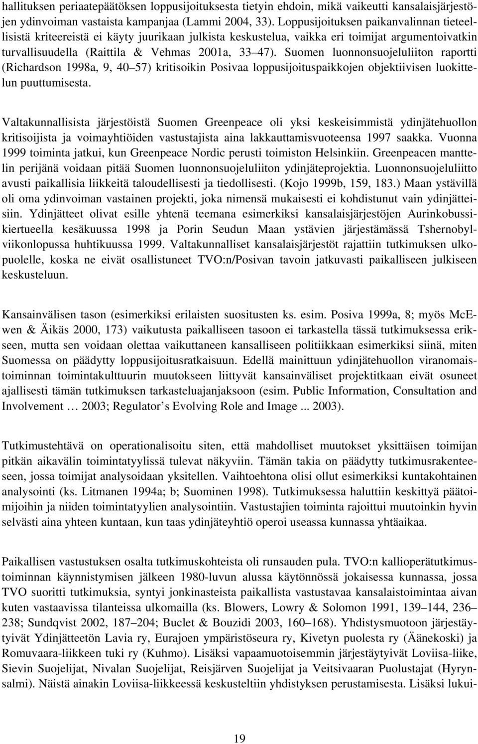 Suomen luonnonsuojeluliiton raportti (Richardson 1998a, 9, 40 57) kritisoikin Posivaa loppusijoituspaikkojen objektiivisen luokittelun puuttumisesta.