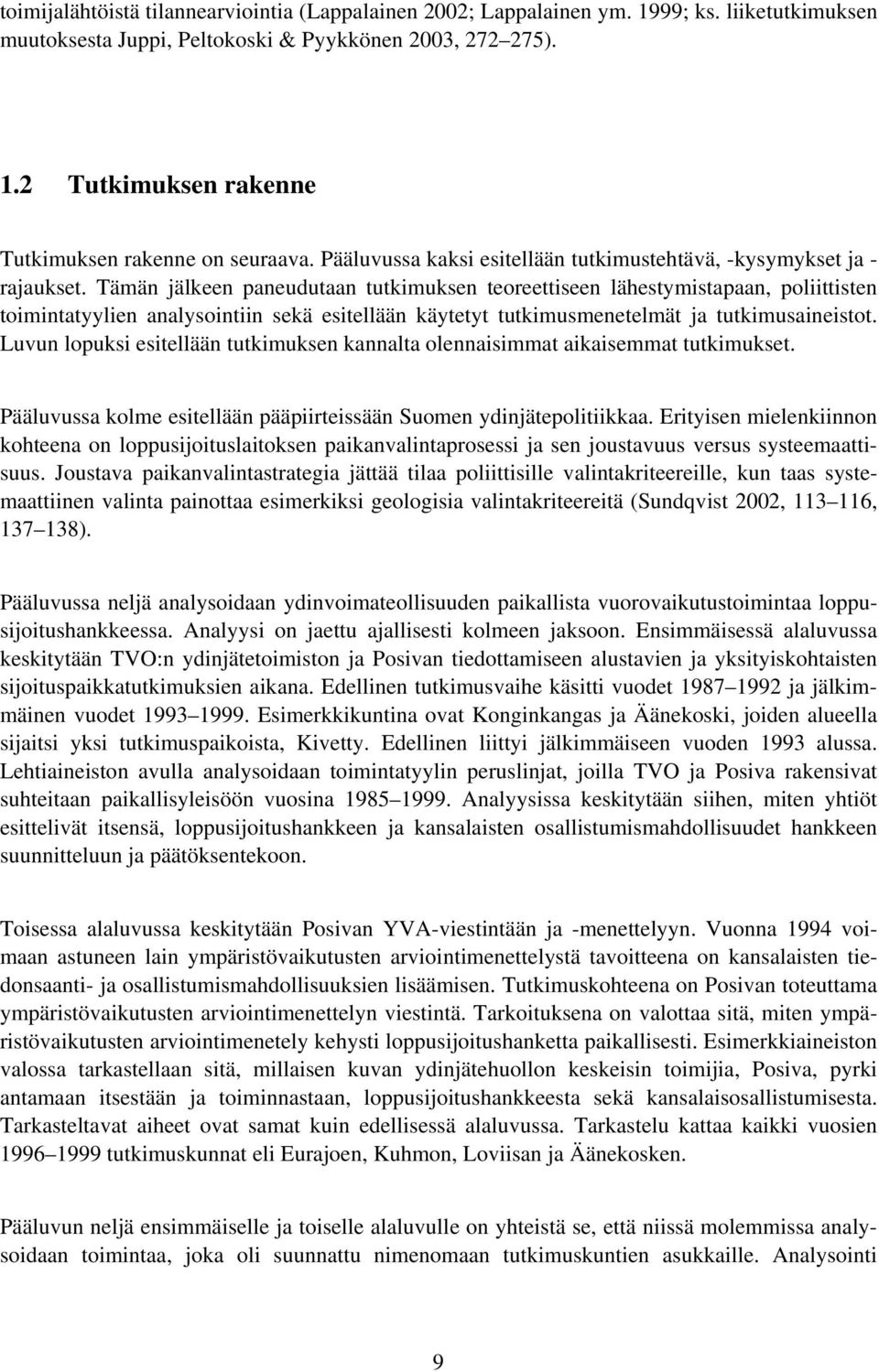 Tämän jälkeen paneudutaan tutkimuksen teoreettiseen lähestymistapaan, poliittisten toimintatyylien analysointiin sekä esitellään käytetyt tutkimusmenetelmät ja tutkimusaineistot.