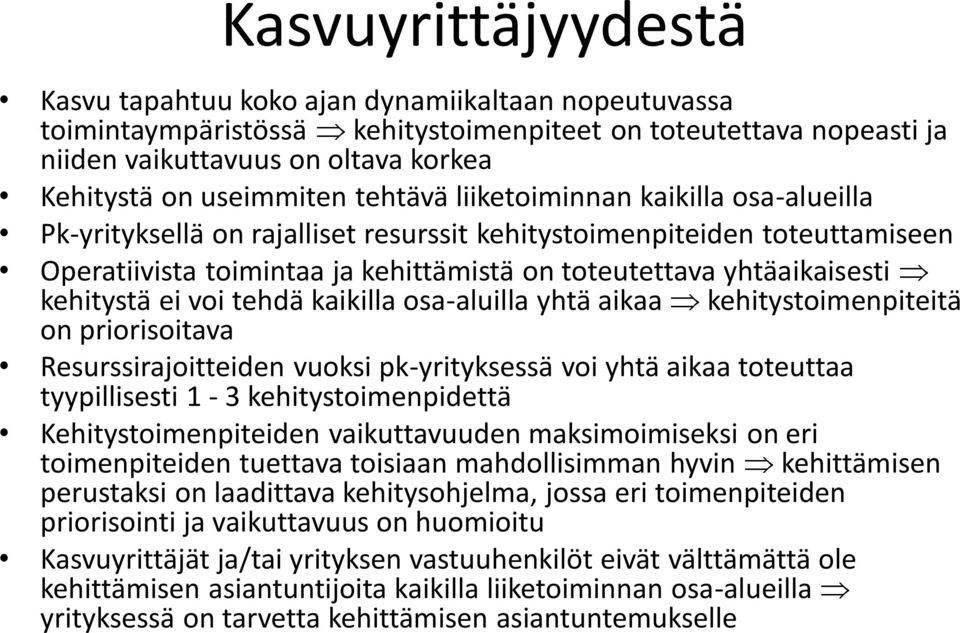 yhtäaikaisesti kehitystä ei voi tehdä kaikilla osa-aluilla yhtä aikaa kehitystoimenpiteitä on priorisoitava Resurssirajoitteiden vuoksi pk-yrityksessä voi yhtä aikaa toteuttaa tyypillisesti 1-3