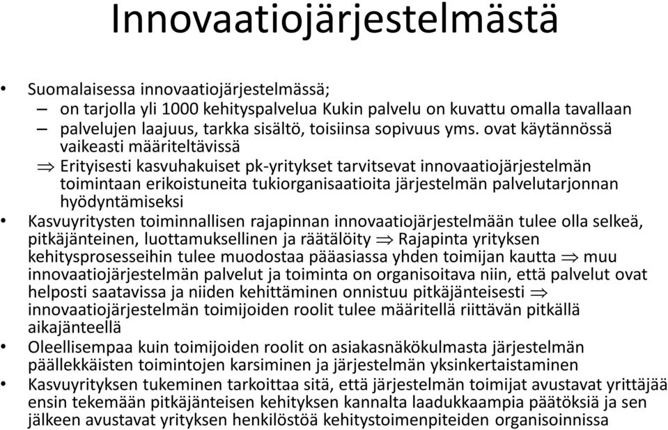 hyödyntämiseksi Kasvuyritysten toiminnallisen rajapinnan innovaatiojärjestelmään tulee olla selkeä, pitkäjänteinen, luottamuksellinen ja räätälöity Rajapinta yrityksen kehitysprosesseihin tulee