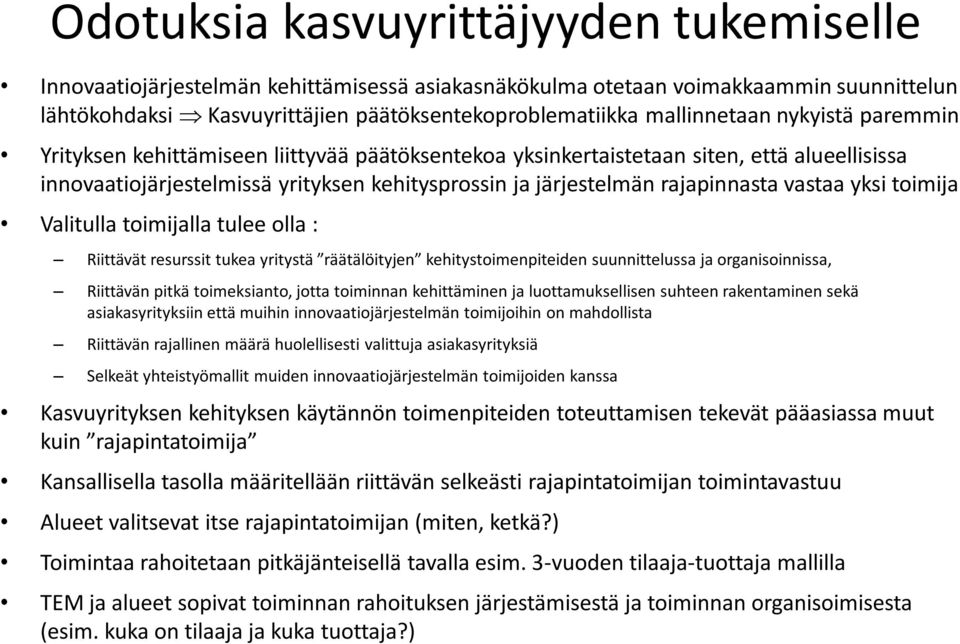 rajapinnasta vastaa yksi toimija Valitulla toimijalla tulee olla : Riittävät resurssit tukea yritystä räätälöityjen kehitystoimenpiteiden suunnittelussa ja organisoinnissa, Riittävän pitkä