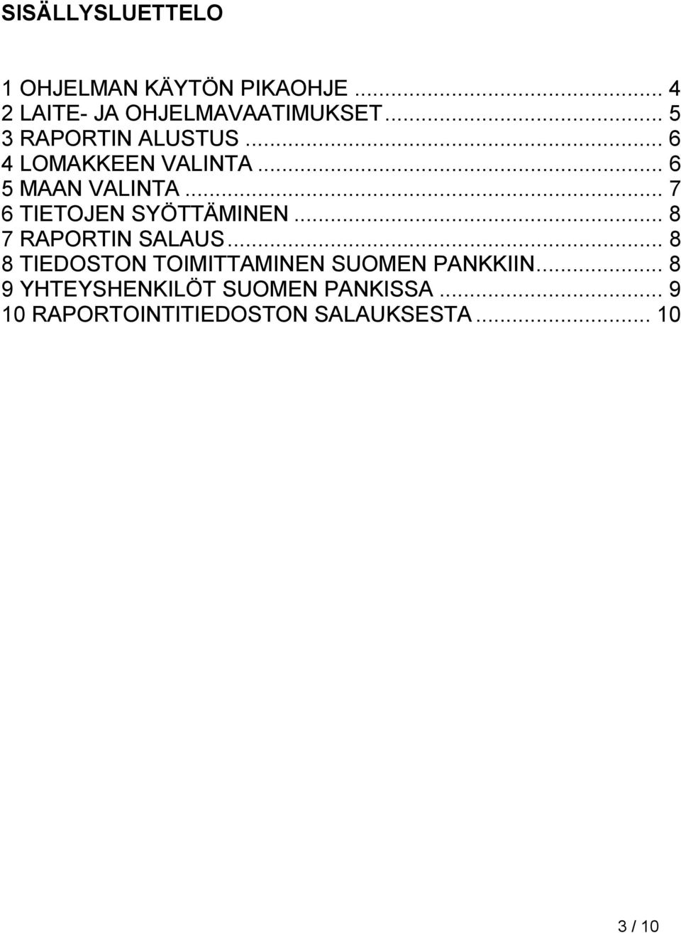 .. 7 6 TIETOJEN SYÖTTÄMINEN... 8 7 RAPORTIN SALAUS.