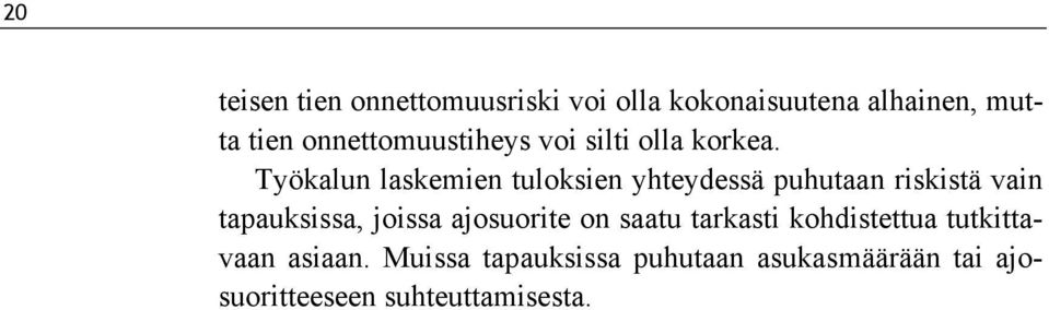 Työkalun laskemien tuloksien yhteydessä puhutaan riskistä vain tapauksissa, joissa