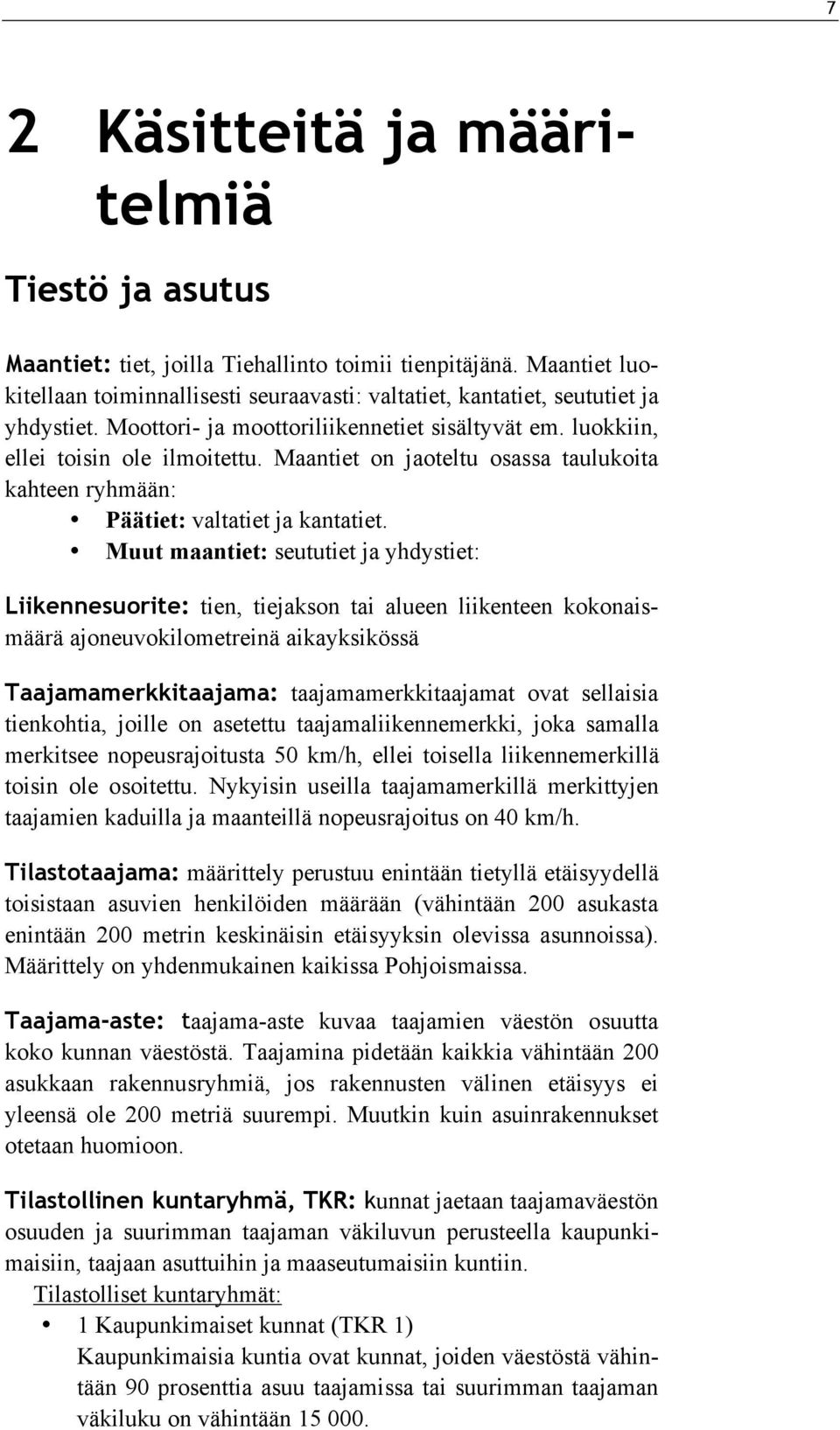 Muut maantiet: seututiet ja yhdystiet: Liikennesuorite: tien, tiejakson tai alueen liikenteen kokonaismäärä ajoneuvokilometreinä aikayksikössä Taajamamerkkitaajama: taajamamerkkitaajamat ovat