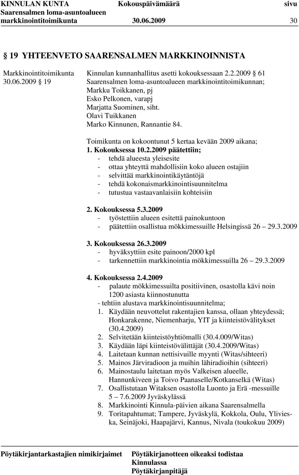 09 aikana; 1. Kokouksessa 10.2.