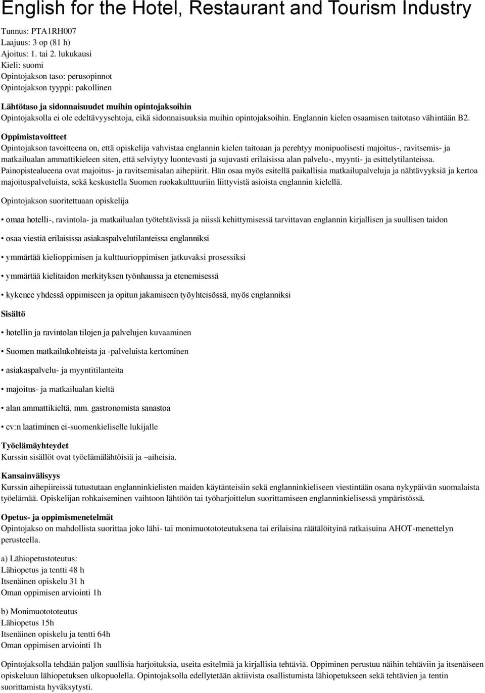 muihin opintojaksoihin. Englannin kielen osaamisen taitotaso vähintään B2.