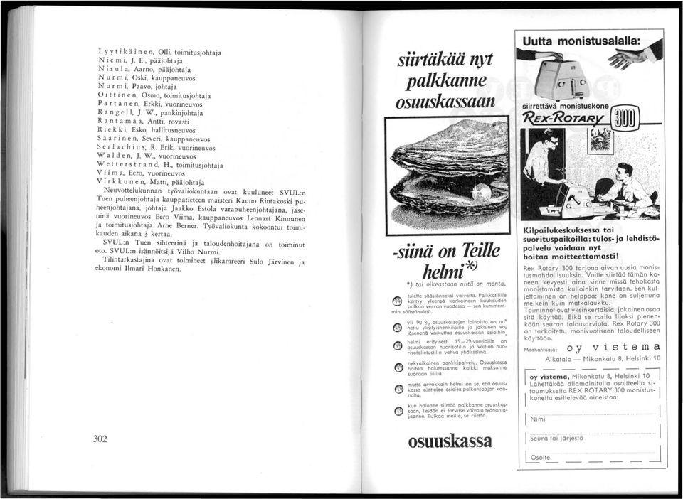 , pankinjohtaja R a n t a maa, Antti, rovasti R i e k k i, Esko, hallitusneuvos Saa r i n e n, Severi, kauppaneuvos S eri a c h i u s, R. Erik, vuorineuvos W a 1 den, ]. W.. vuorineuvos We t t e r s t r a n d, H.