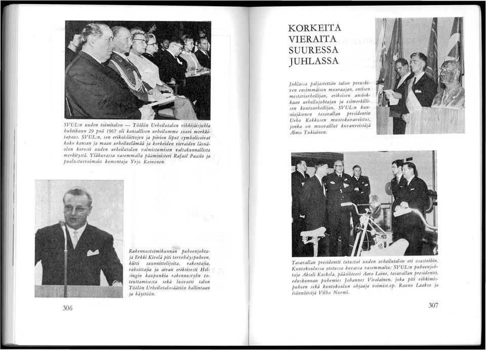n lämäolon korojti ll11den Ilrheilutalon valmiitumiien lialtakunnalliita merkityjtä.!lä~lil1assa 1:aJ~mmalla pääminiiteri Rafael PaaJio ja PUOI1l.rtusvOlmtllll komentaja Yrjö Keinonen.