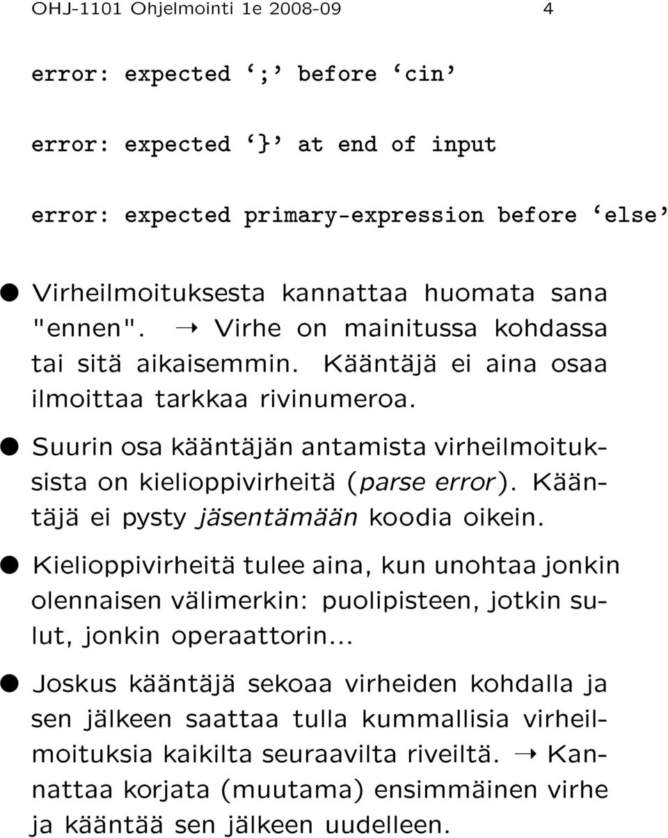 Suurin osa kääntäjän antamista virheilmoituksista on kielioppivirheitä ( parse error ). Kääntäjä ei pysty jäsentämään koodia oikein.