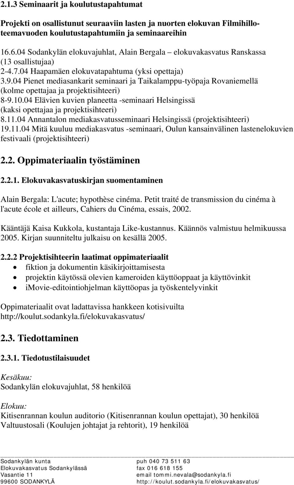 04 Pienet mediasankarit seminaari ja Taikalamppu-työpaja Rovaniemellä (kolme opettajaa ja projektisihteeri) 8-9.10.