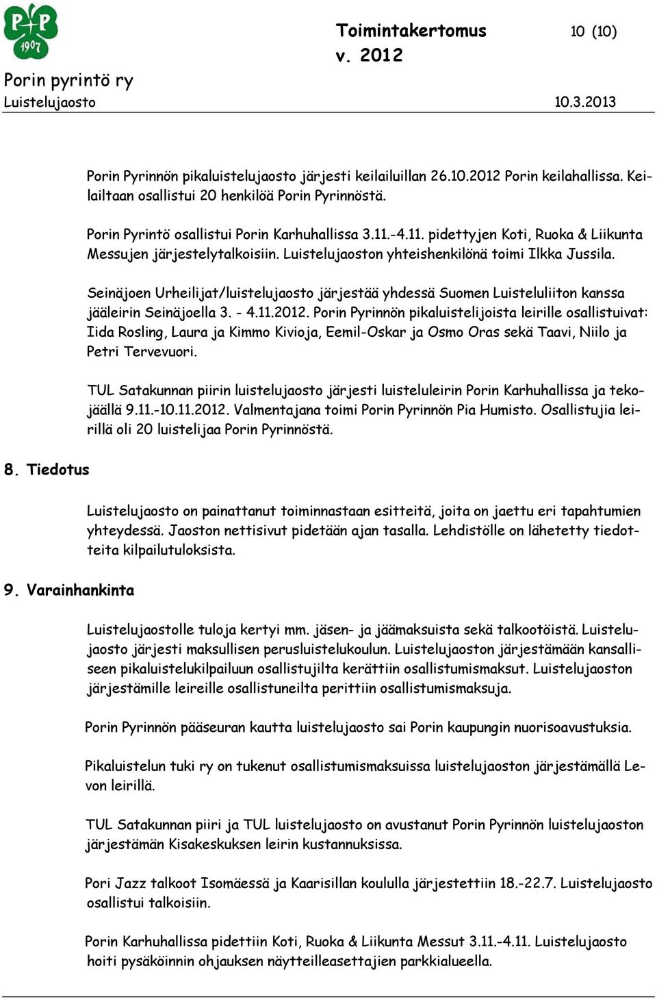 Seinäjoen Urheilijat/luistelujaosto järjestää yhdessä Suomen Luisteluliiton kanssa jääleirin Seinäjoella 3. - 4.11.2012.