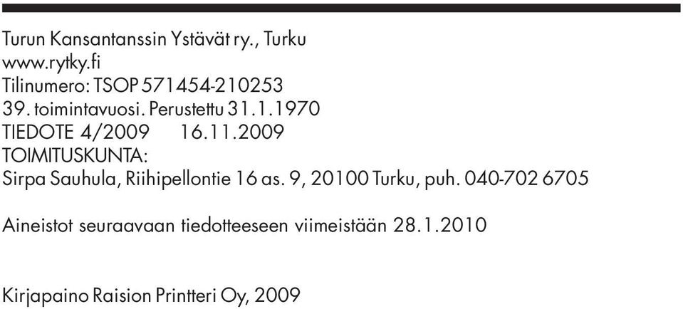 11.2009 TOIMITUSKUNTA: Sirpa Sauhula, Riihipellontie 16 as. 9, 20100 Turku, puh.