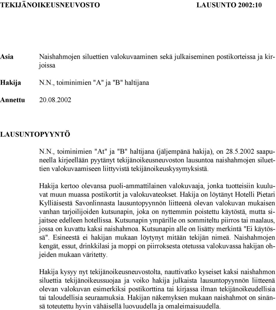 2002 saapuneella kirjeellään pyytänyt tekijänoikeusneuvoston lausuntoa naishahmojen siluettien valokuvaamiseen liittyvistä tekijänoikeuskysymyksistä.