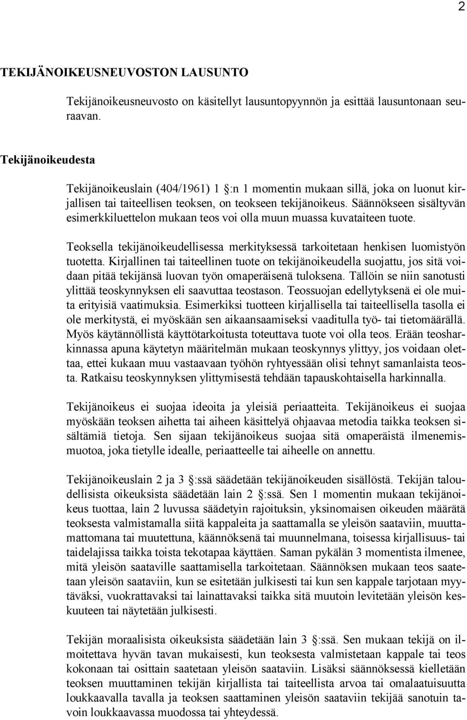 Säännökseen sisältyvän esimerkkiluettelon mukaan teos voi olla muun muassa kuvataiteen tuote. Teoksella tekijänoikeudellisessa merkityksessä tarkoitetaan henkisen luomistyön tuotetta.