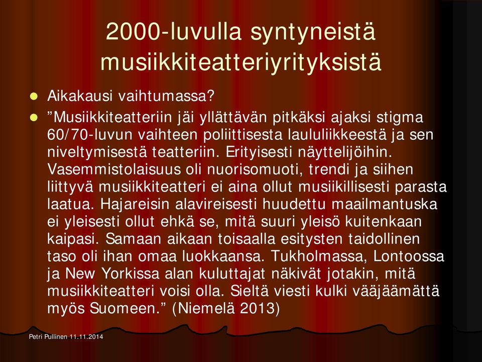 Vasemmistolaisuus oli nuorisomuoti, trendi ja siihen liittyvä musiikkiteatteri ei aina ollut musiikillisesti parasta laatua.