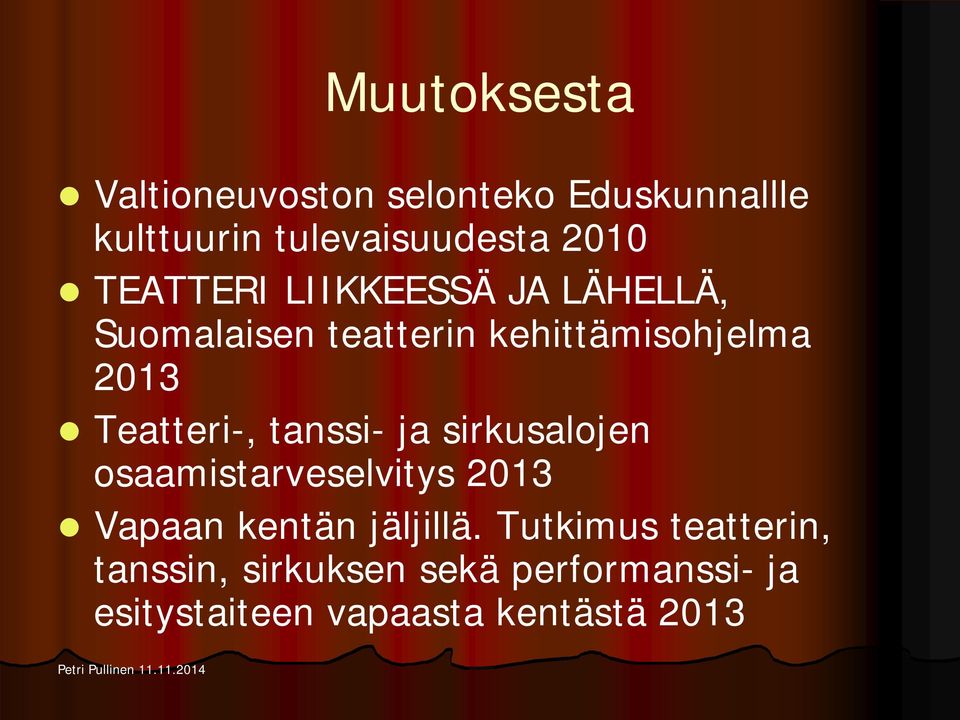 Teatteri-, tanssi- ja sirkusalojen osaamistarveselvitys 2013 Vapaan kentän jäljillä.