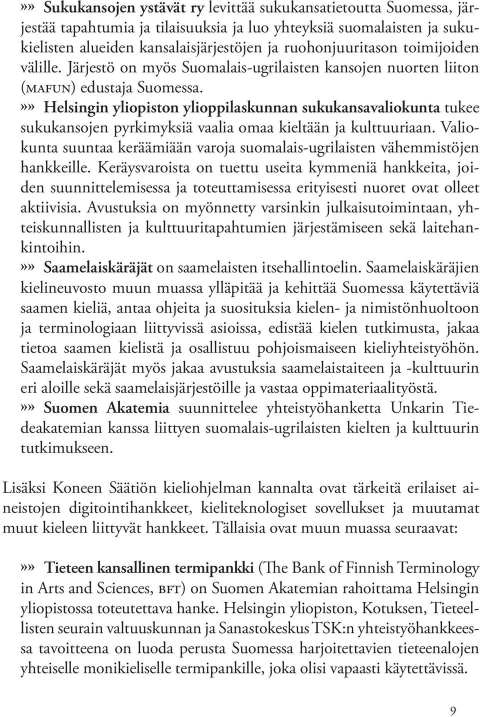 »» Helsingin yliopiston ylioppilaskunnan sukukansavaliokunta tukee sukukansojen pyrkimyksiä vaalia omaa kieltään ja kulttuuriaan.