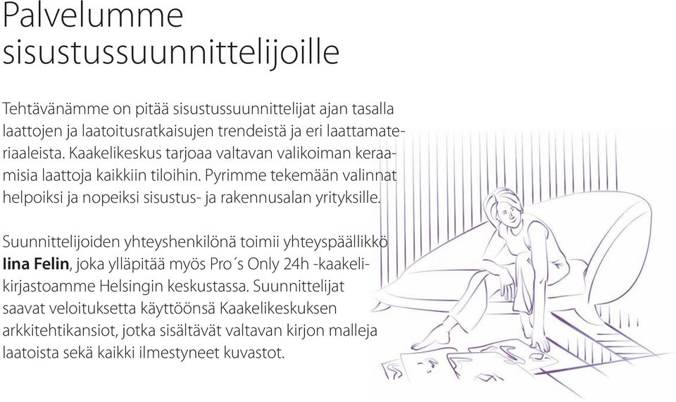 Pyrimme tekemään valinnat helpoiksi ja nopeiksi sisustus- ja rakennusalan yrityksille.