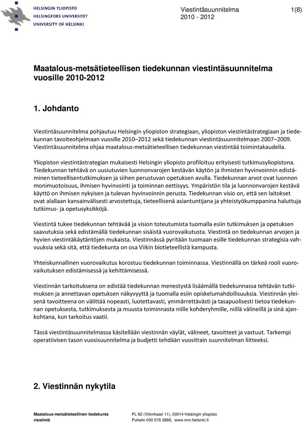 2007 2009. Viestintäsuunnitelma ohjaa maatalous-metsätieteellisen tiedekunnan viestintää toimintakaudella.