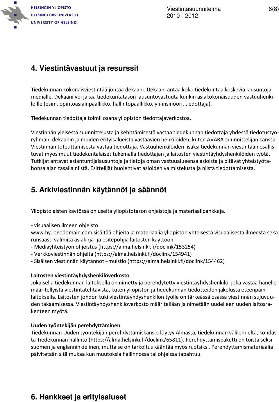 Tiedekunnan tiedottaja toimii osana yliopiston tiedottajaverkostoa.