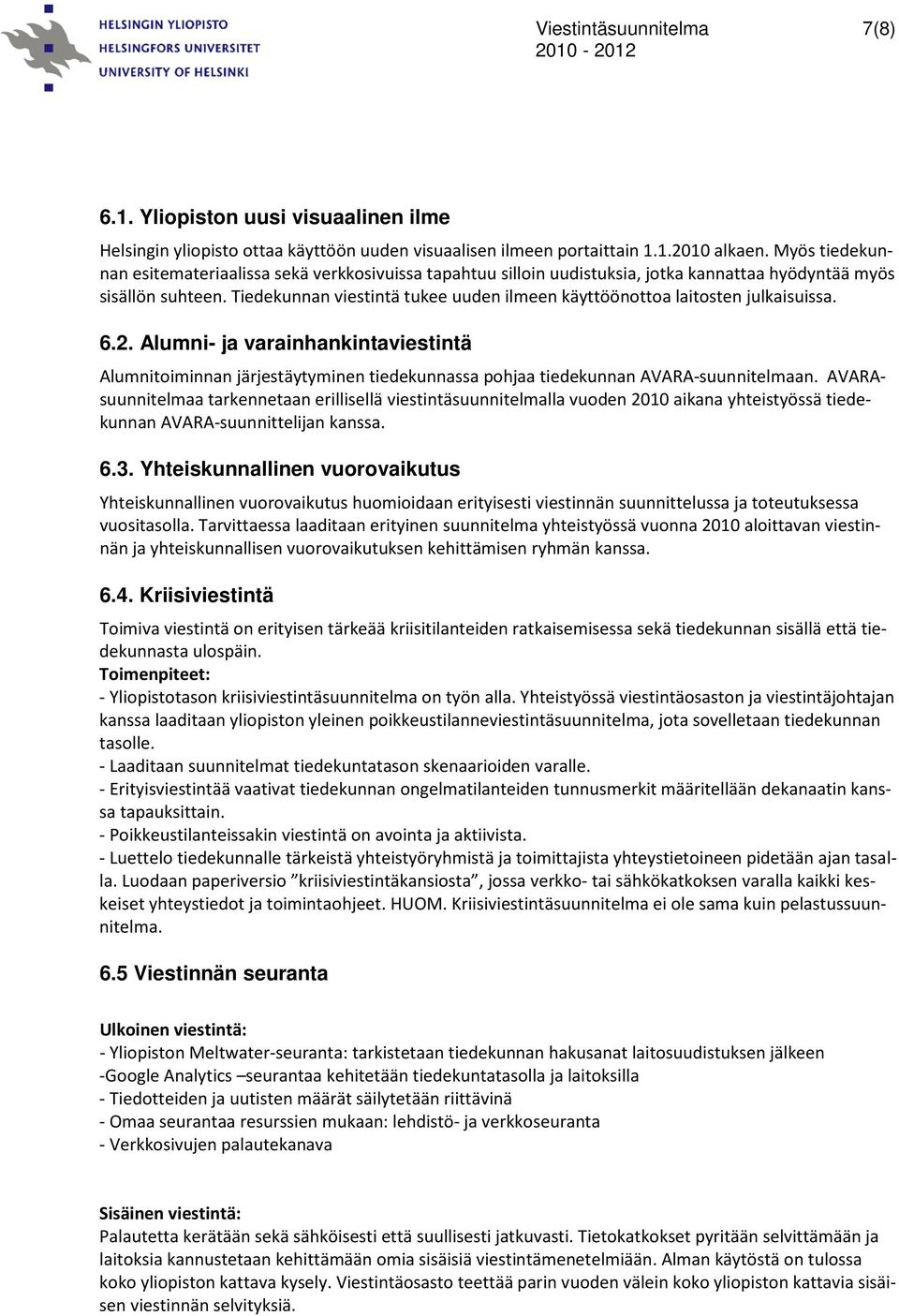 Tiedekunnan viestintä tukee uuden ilmeen käyttöönottoa laitosten julkaisuissa. 6.2.