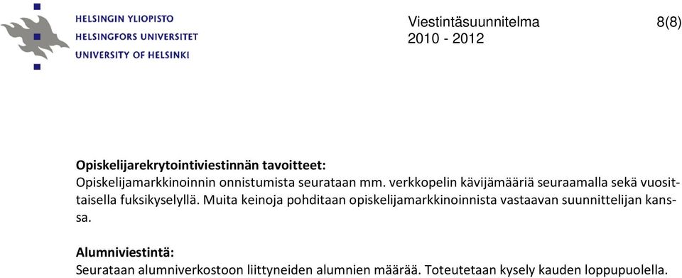 Muita keinoja pohditaan opiskelijamarkkinoinnista vastaavan suunnittelijan kanssa.