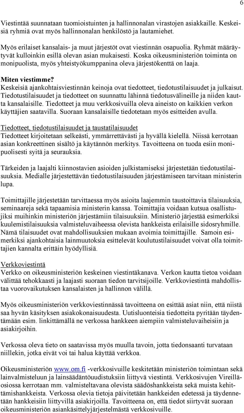 Koska oikeusministeriön toiminta on monipuolista, myös yhteistyökumppanina oleva järjestökenttä on laaja. Miten viestimme?