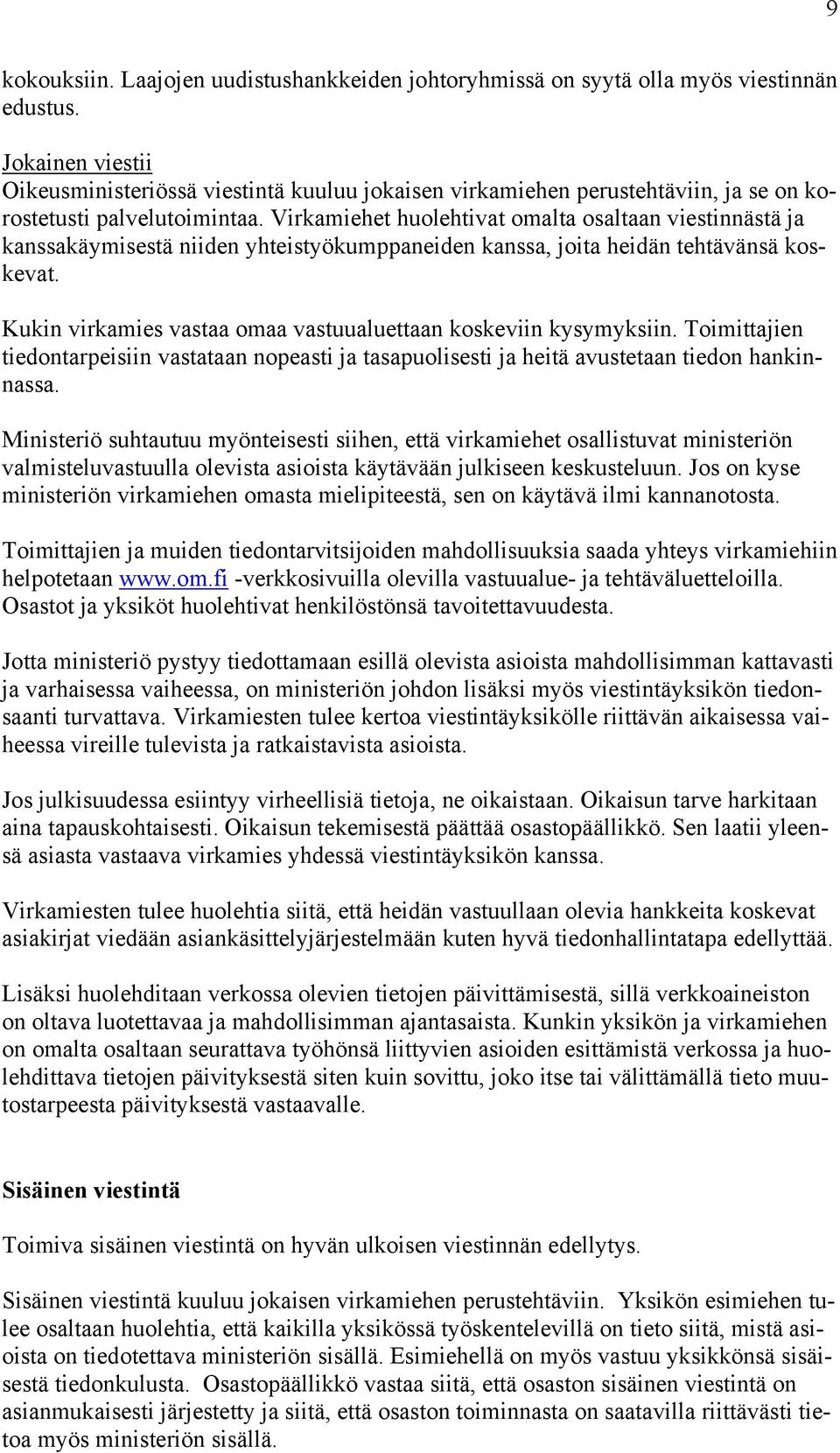 Virkamiehet huolehtivat omalta osaltaan viestinnästä ja kanssakäymisestä niiden yhteistyökumppaneiden kanssa, joita heidän tehtävänsä koskevat.