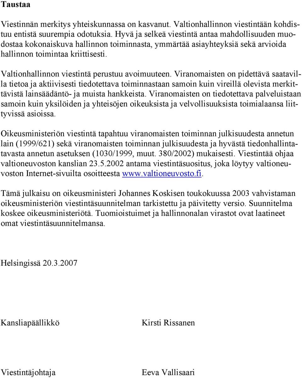 Valtionhallinnon viestintä perustuu avoimuuteen.