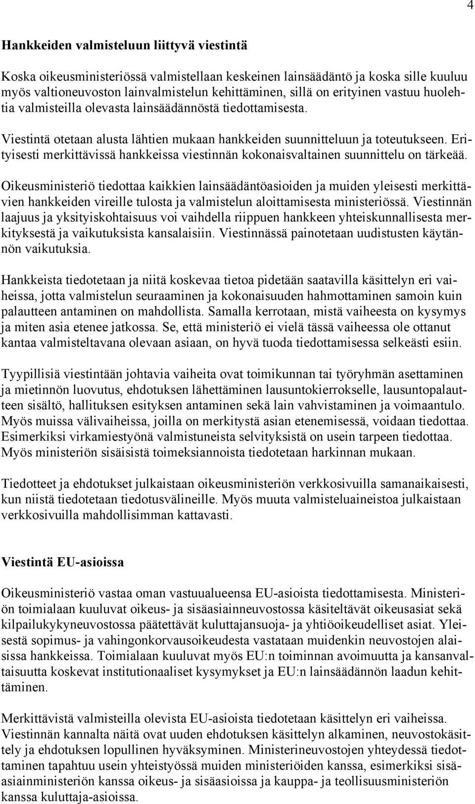 Erityisesti merkittävissä hankkeissa viestinnän kokonaisvaltainen suunnittelu on tärkeää.