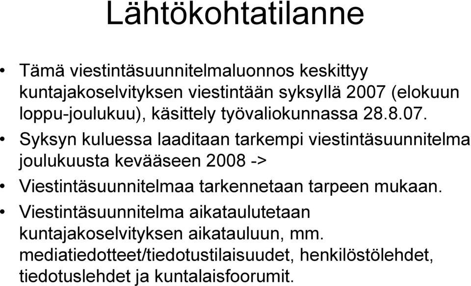 Syksyn kuluessa laaditaan tarkempi viestintäsuunnitelma joulukuusta kevääseen 2008 -> Viestintäsuunnitelmaa