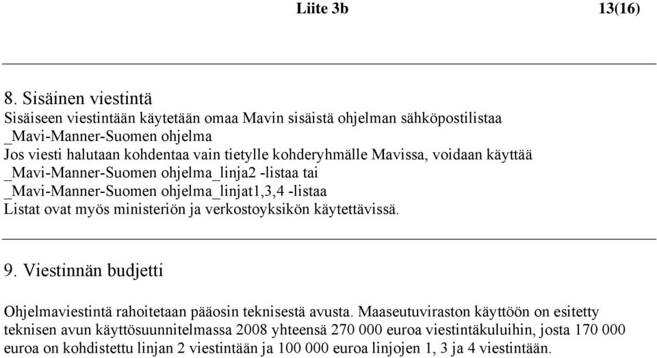 kohderyhmälle Mavissa, voidaan käyttää _Mavi-Manner-Suomen ohjelma_linja2 -listaa tai _Mavi-Manner-Suomen ohjelma_linjat1,3,4 -listaa Listat ovat myös ministeriön ja