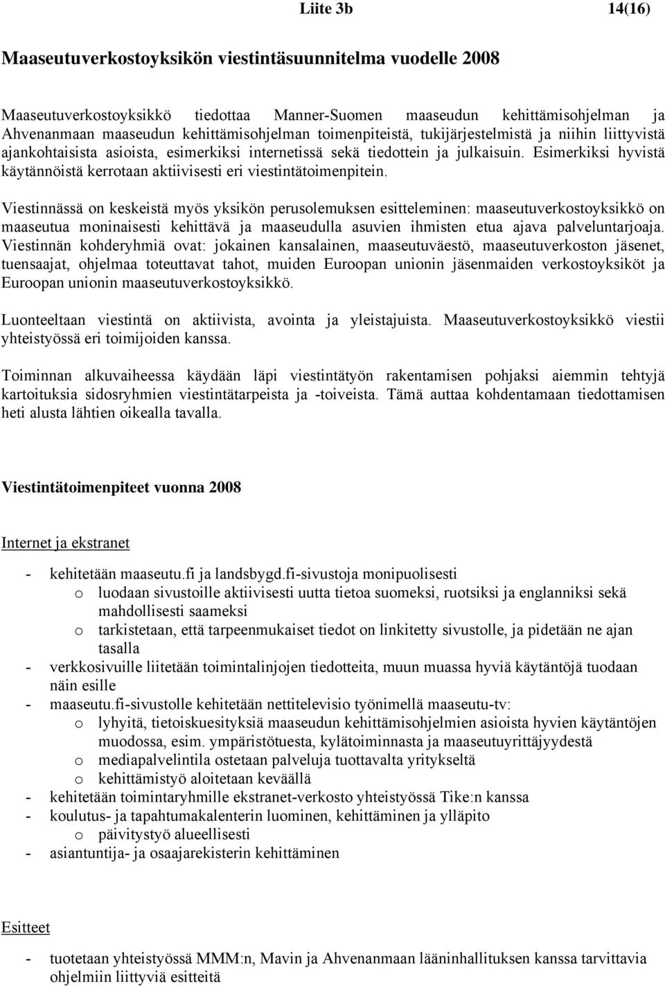 Esimerkiksi hyvistä käytännöistä kerrotaan aktiivisesti eri viestintätoimenpitein.