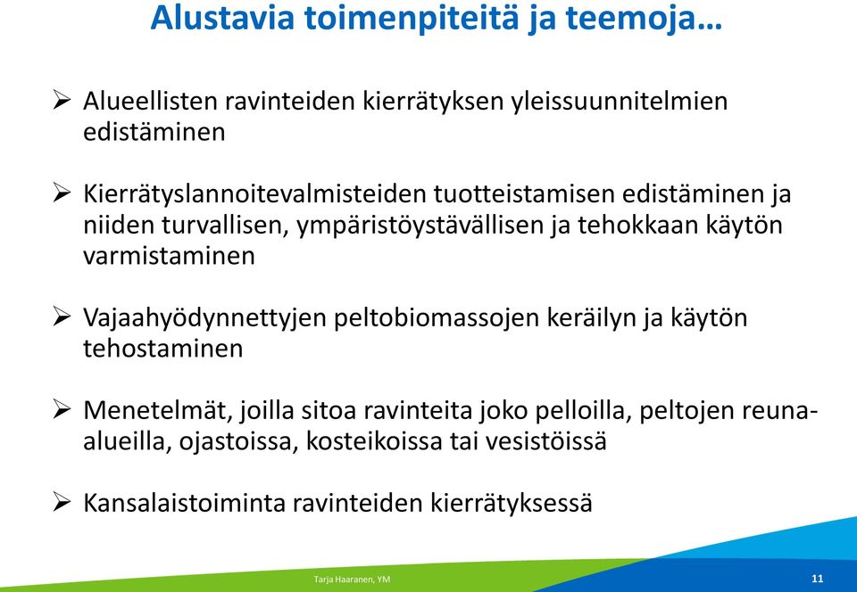 varmistaminen Vajaahyödynnettyjen peltobiomassojen keräilyn ja käytön tehostaminen Menetelmät, joilla sitoa ravinteita joko