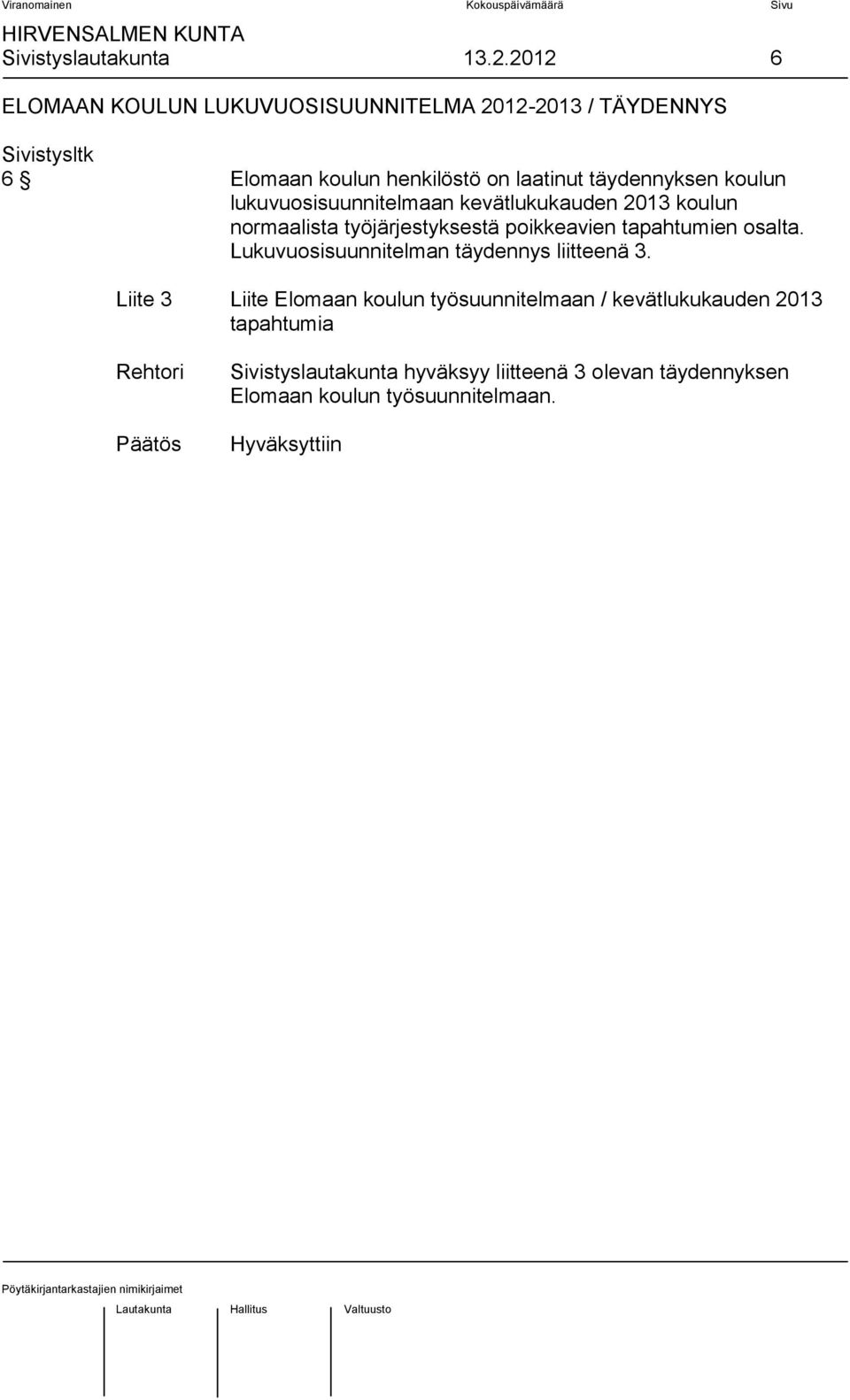 täydennyksen koulun lukuvuosisuunnitelmaan kevätlukukauden 2013 koulun normaalista työjärjestyksestä poikkeavien tapahtumien