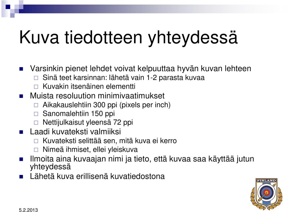 Sanomalehtiin 150 ppi Nettijulkaisut yleensä 72 ppi Laadi kuvateksti valmiiksi Kuvateksti selittää sen, mitä kuva ei kerro Nimeä