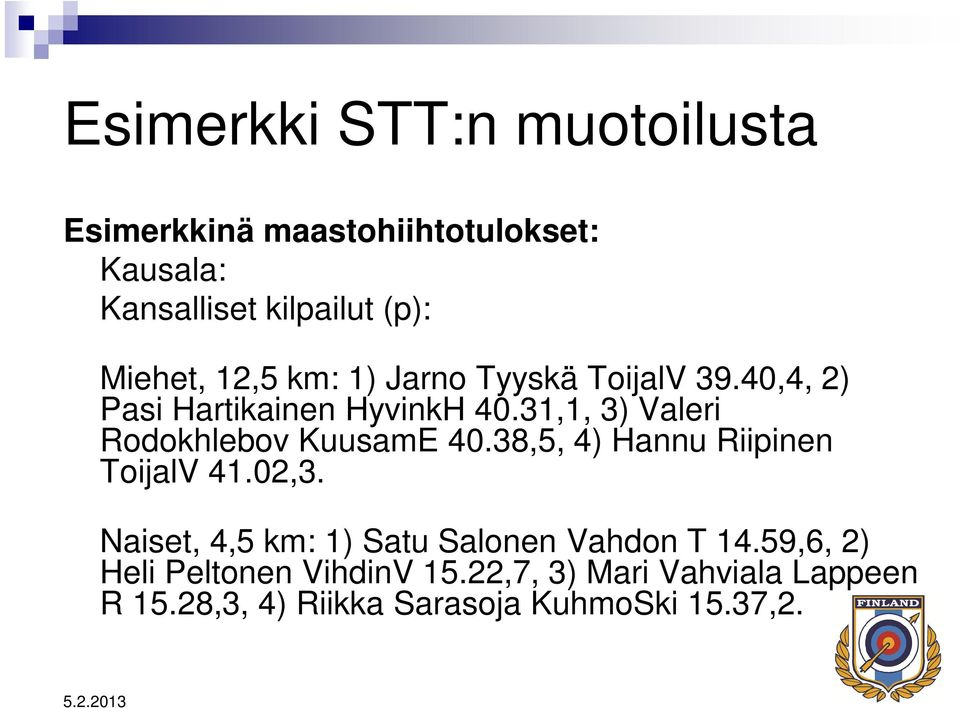 31,1, 3) Valeri Rodokhlebov KuusamE 40.38,5, 4) Hannu Riipinen ToijalV 41.02,3.