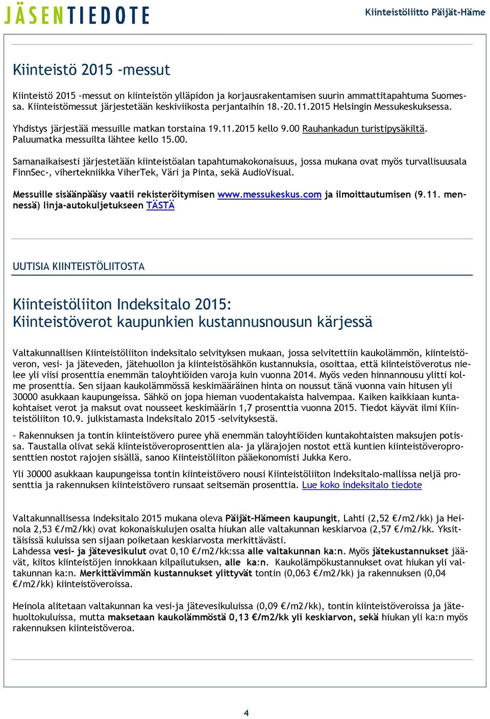 Rauhankadun turistipysäkiltä. Paluumatka messuilta lähtee kello 15.00.