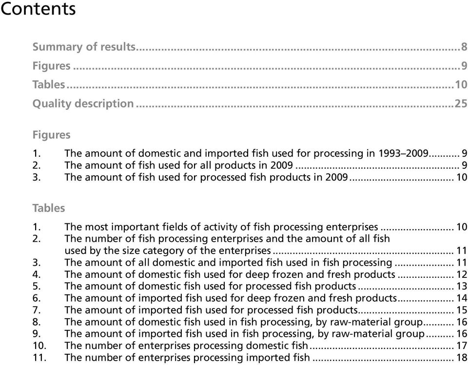 The most important fields of activity of fish processing enterprises... 10 2. The number of fish processing enterprises and the amount of all fish used by the size category of the enterprises... 11 3.