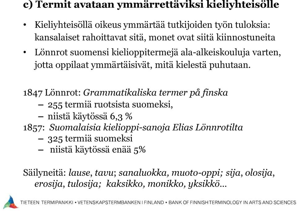 1847 Lönnrot: Grammatikaliska termer på finska 255 termiä ruotsista suomeksi, niistä käytössä 6,3 % 1857: Suomalaisia kielioppi-sanoja Elias