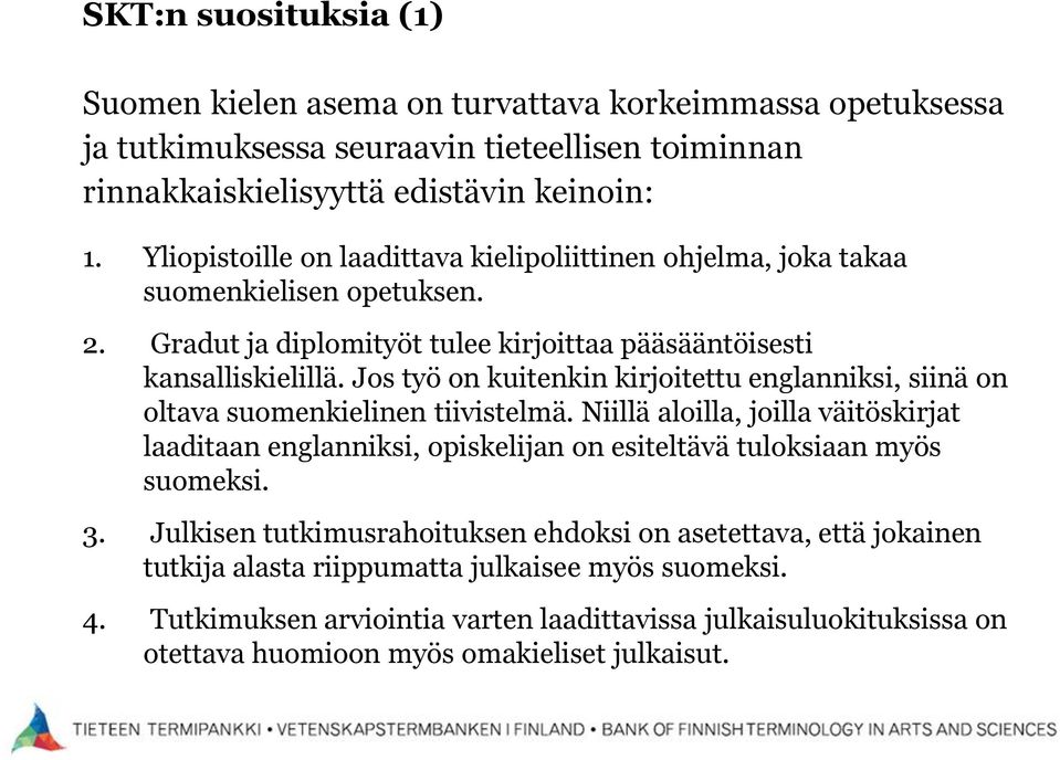 Jos työ on kuitenkin kirjoitettu englanniksi, siinä on oltava suomenkielinen tiivistelmä.