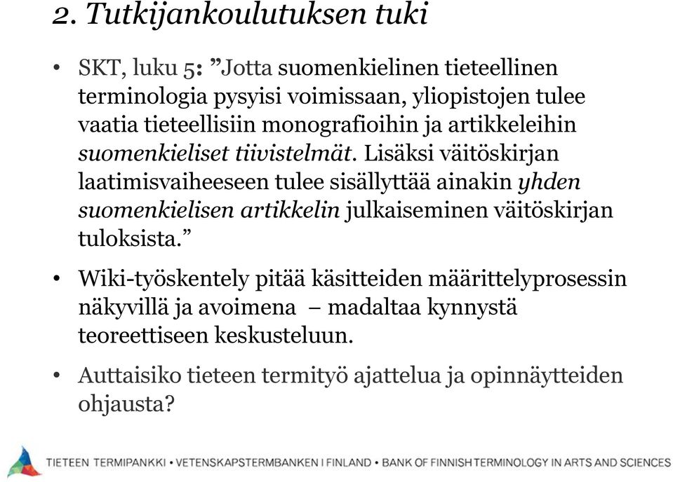 Lisäksi väitöskirjan laatimisvaiheeseen tulee sisällyttää ainakin yhden suomenkielisen artikkelin julkaiseminen väitöskirjan