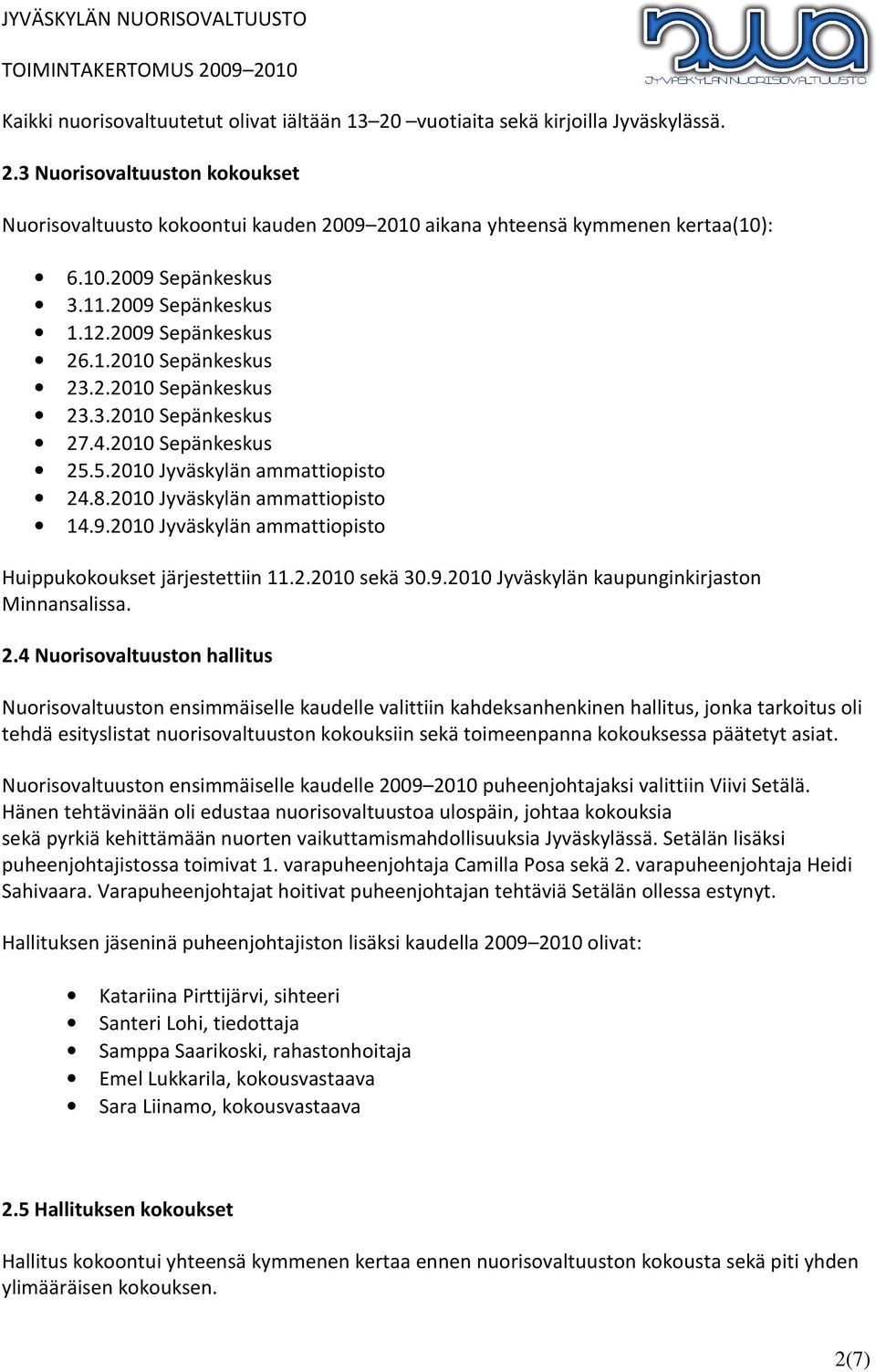 2010 Jyväskylän ammattiopisto 14.9.2010 Jyväskylän ammattiopisto Huippukokoukset järjestettiin 11.2.2010 sekä 30.9.2010 Jyväskylän kaupunginkirjaston Minnansalissa. 2.