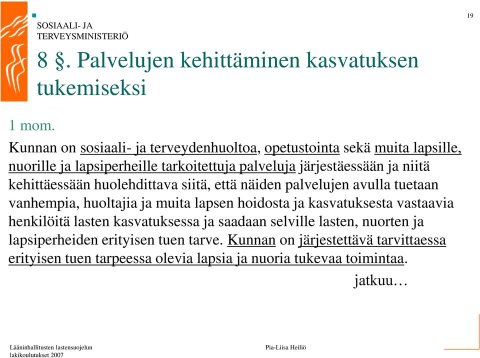 lapsiperheille tarkoitettuja palveluja järjestäessään ja niitä kehittäessään huolehdittava siitä, että näiden palvelujen avulla tuetaan